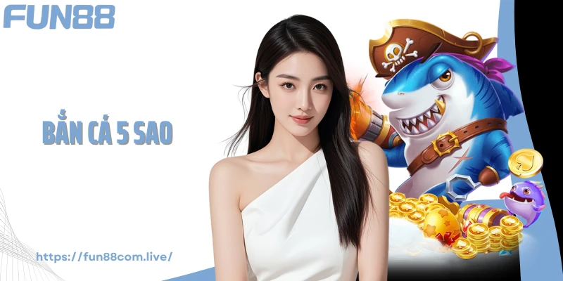 Bắn Cá 5 Sao Fun88 - Chiến Thuật Ngắm Chuẩn Từng Milimet