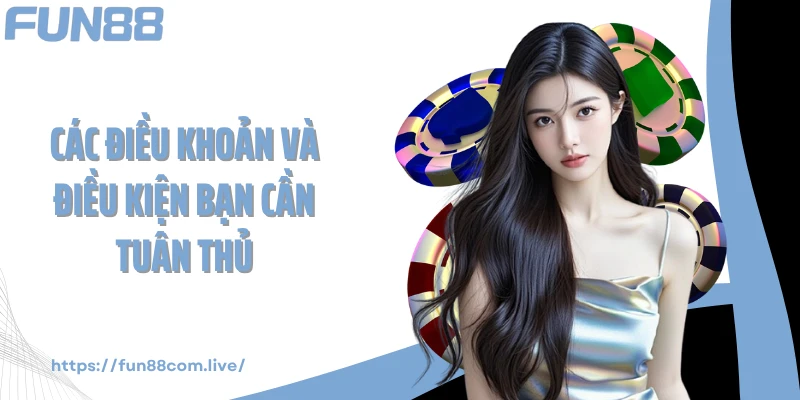 Các điều khoản và điều kiện tại FUN88 bạn cần tuân thủ