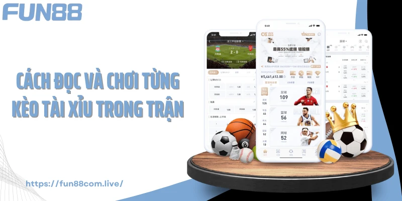 Cách đọc và chơi từng kèo tài xỉu trong trận