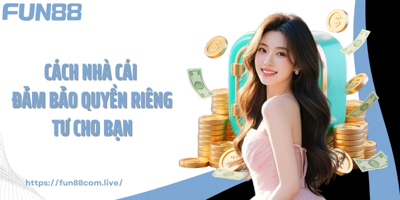 Cách nhà cái đảm bảo quyền riêng tư cho bạn