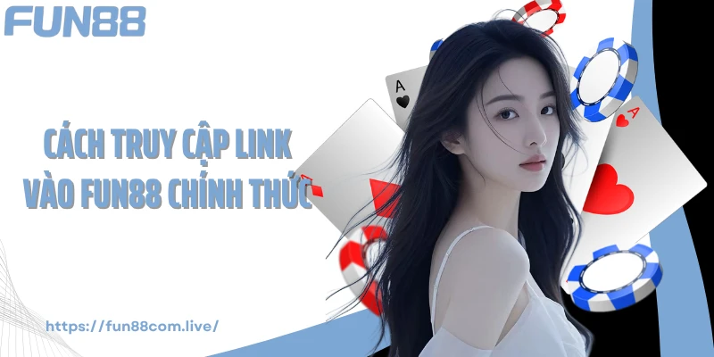 Cách truy cập link vào Fun88 chính thức