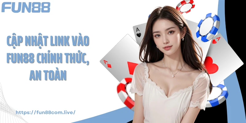 Cập nhật link vào Fun88 chính thức, an toàn