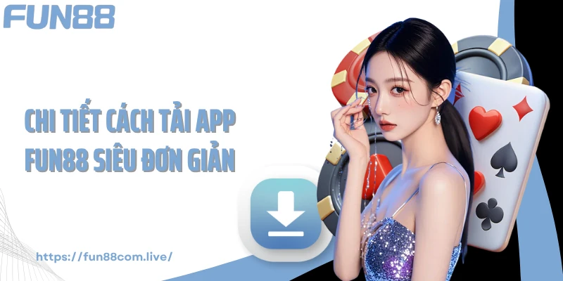 Chi tiết cách tải app FUN88 siêu đơn giản