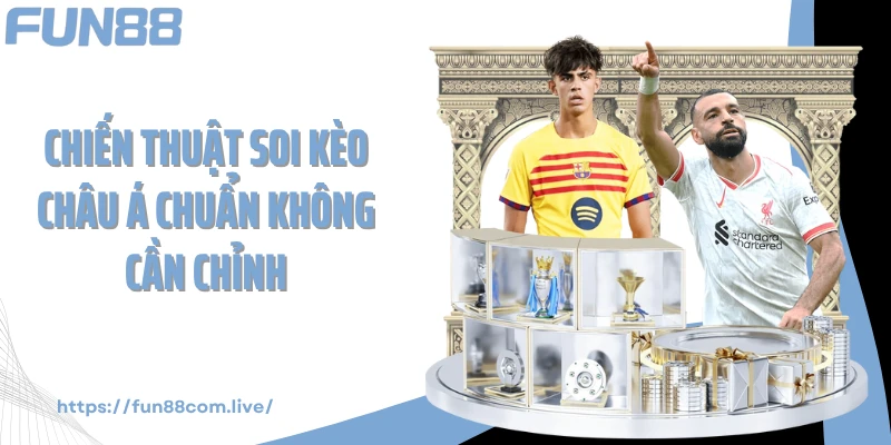 Chiến thuật soi kèo châu Á chuẩn không cần chỉnh