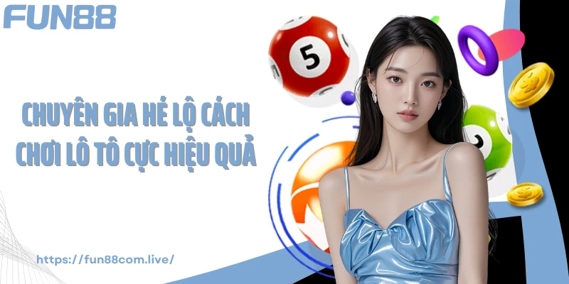 Chuyên gia hé lộ cách chơi lô tô cực hiệu quả