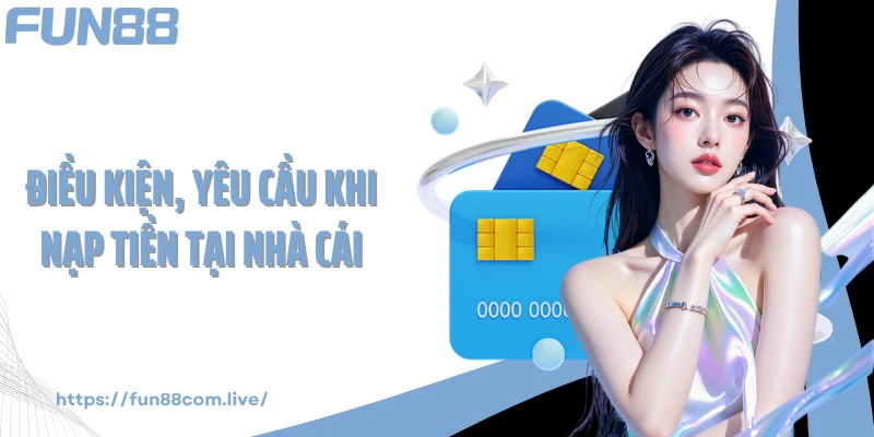 Điều kiện, yêu cầu khi nạp tiền tại nhà cái