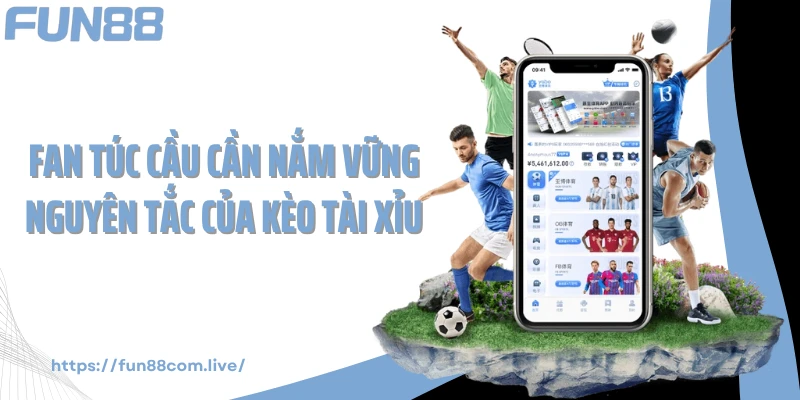 Fan túc cầu cần nắm vững nguyên tắc của kèo tài xỉu