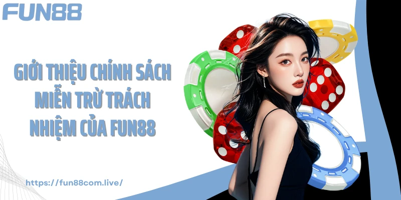 Giới thiệu chính sách miễn trừ trách nhiệm của FUN88