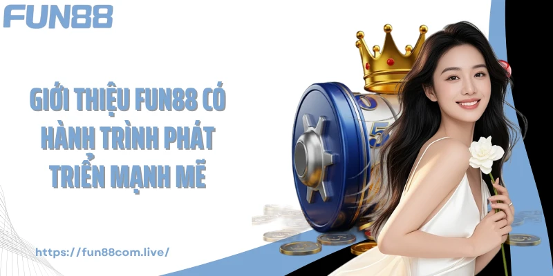 Giới thiệu FUN88 có hành trình phát triển mạnh mẽ