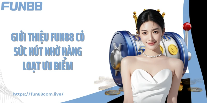 Giới thiệu FUN88 có sức hút nhờ hàng loạt ưu điểm