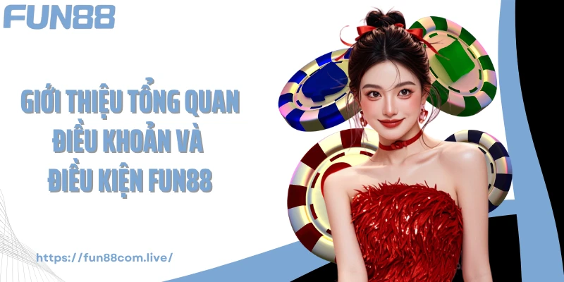 Giới thiệu tổng quan điều khoản và điều kiện FUN88