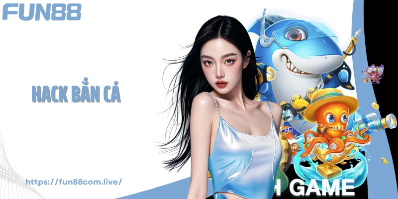 Hack Bắn Cá - Chiến Thuật Săn Thưởng Siêu Tốc Từ Fun88