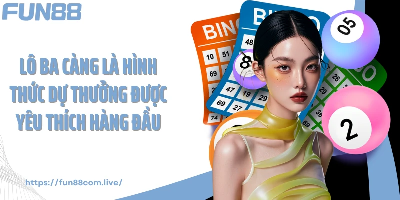 Lô ba càng là hình thức dự thưởng được yêu thích hàng đầu