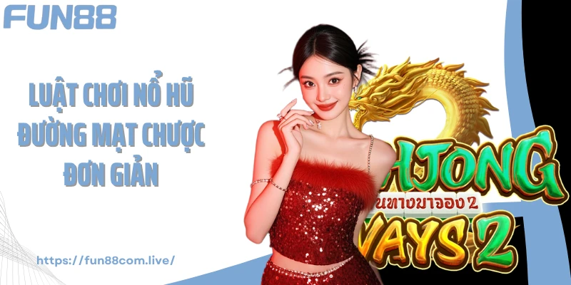 Luật chơi nổ hũ Đường Mạt Chược đơn giản