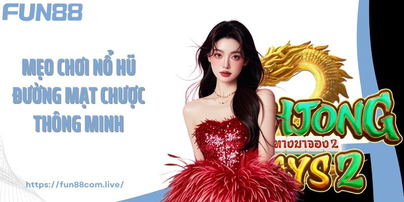 Mẹo chơi nổ hũ Đường Mạt Chược thông minh