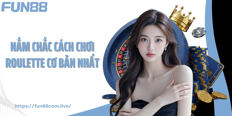 Nắm chắc cách chơi roulette cơ bản nhất