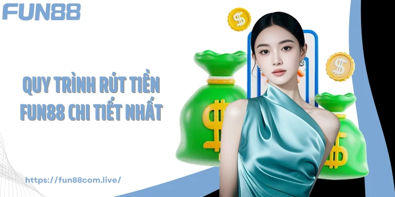Quy trình rút tiền FUN88 chi tiết nhất