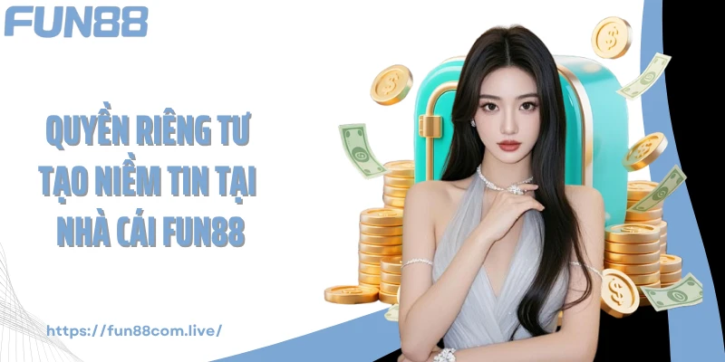 Quyền riêng tư tạo niềm tin tại nhà cái FUN88