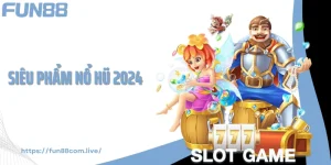Siêu Phẩm Nổ Hũ 2024 - Cơn Bão Quay Hũ Đổi Thưởng Tại Fun88