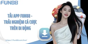 Tải App FUN88 - Trải Nghiệm Cá Cược Trên Di Động