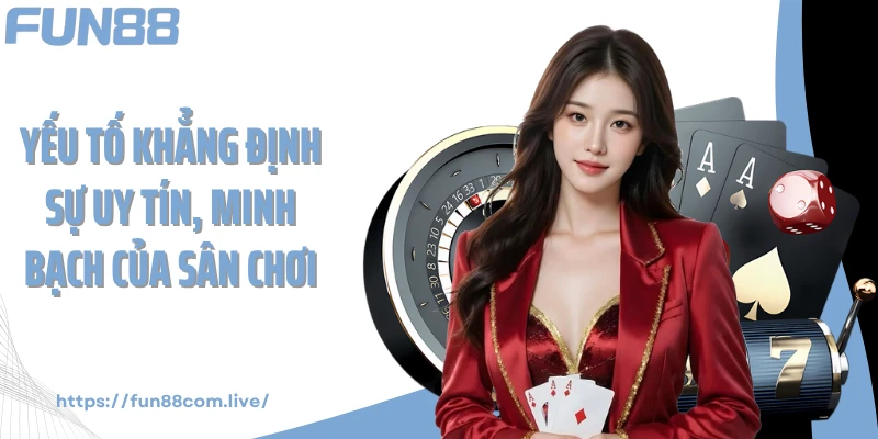 Yếu tố khẳng định sự uy tín, minh bạch của sân chơi